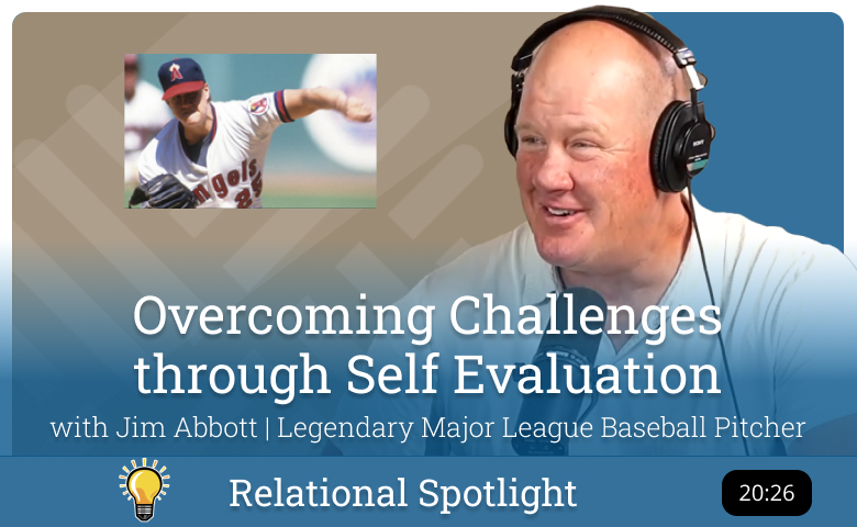 Relational Spotlight - Jim Abbott - Overcoming Challenges through Self Evaluation - Full